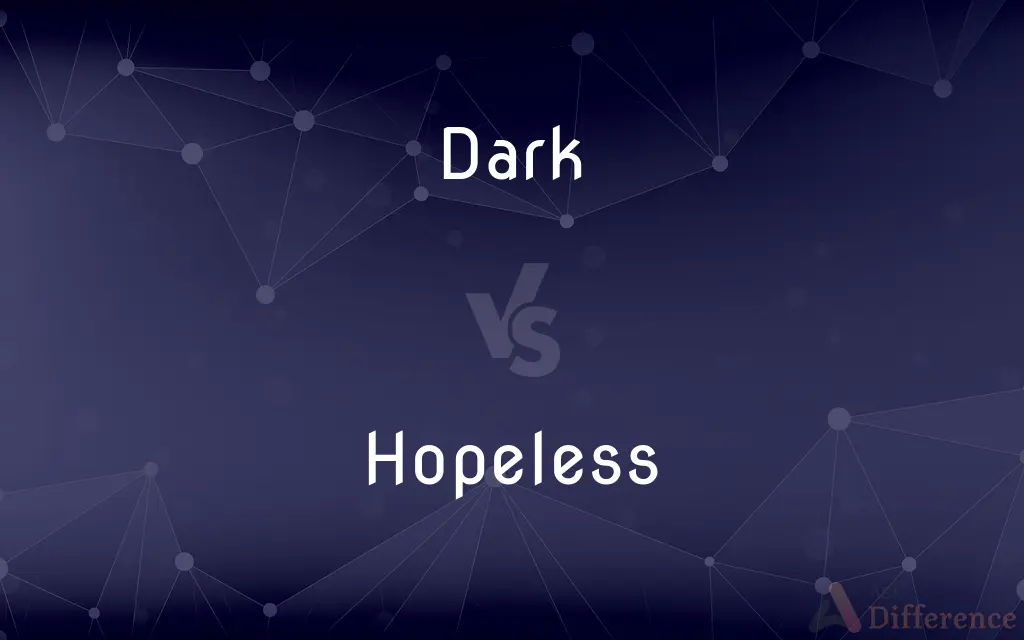 Dark vs. Hopeless — What's the Difference?