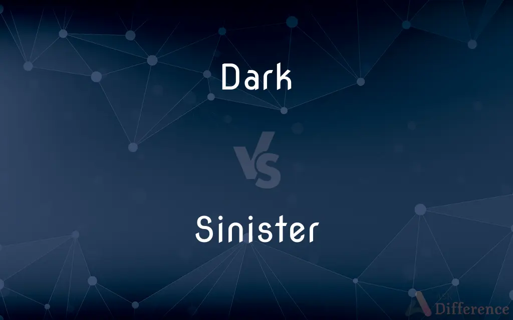 Dark vs. Sinister — What's the Difference?