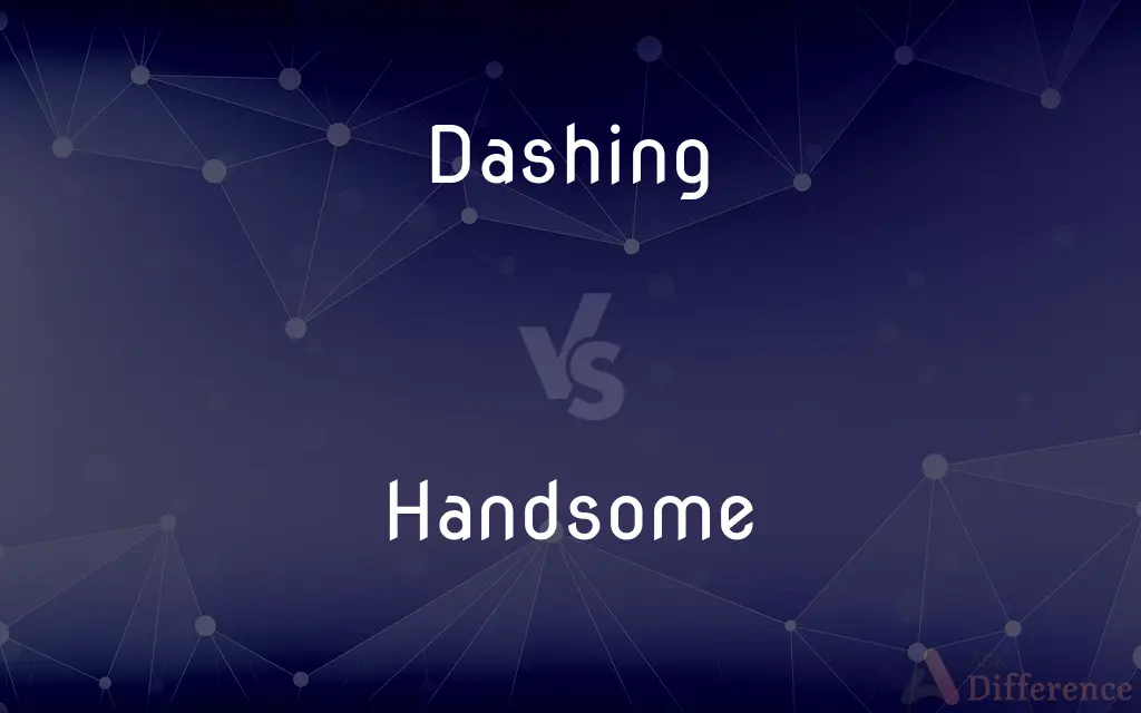 Dashing vs. Handsome — What's the Difference?