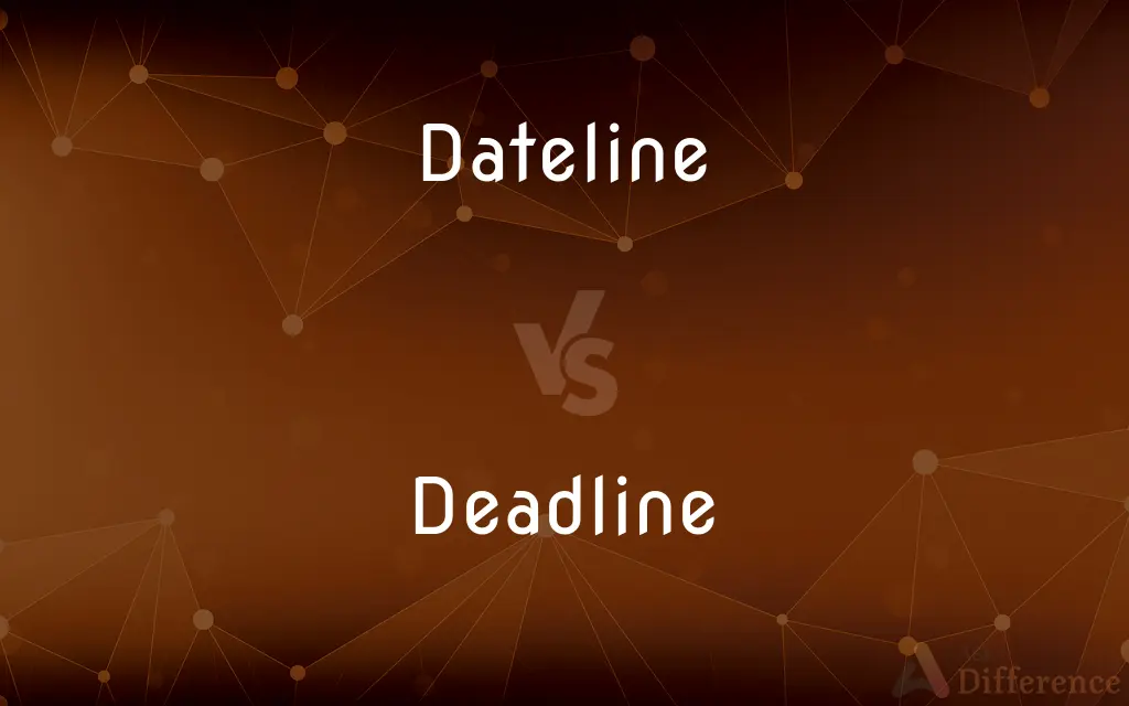 Dateline vs. Deadline — What's the Difference?
