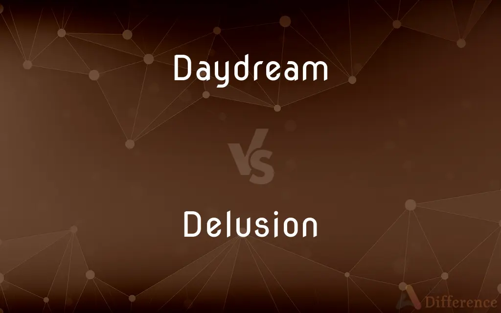 Daydream vs. Delusion — What's the Difference?