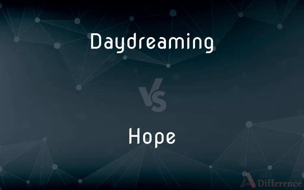 Daydreaming vs. Hope — What's the Difference?