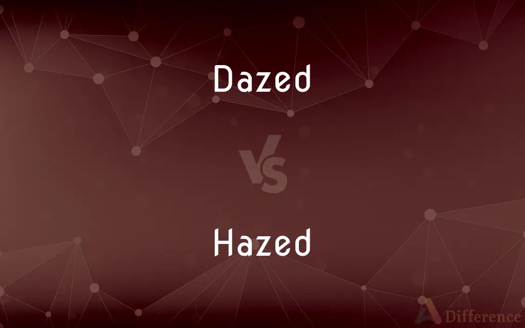 Dazed vs. Hazed — What's the Difference?