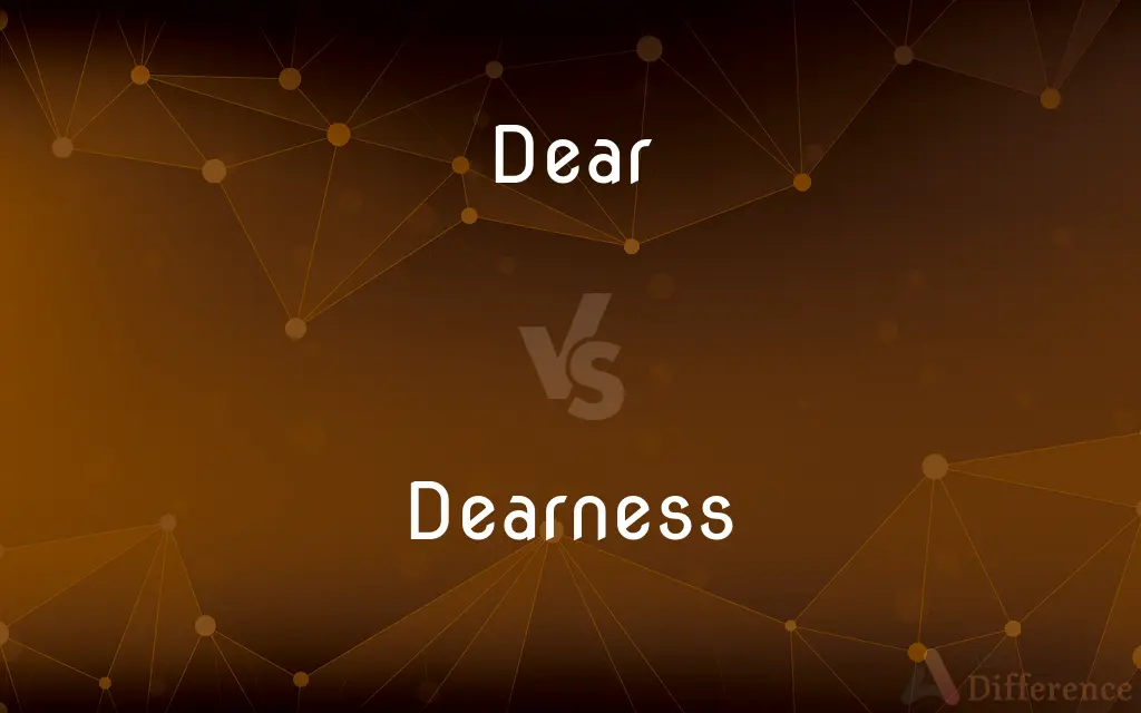 Dear vs. Dearness — What's the Difference?