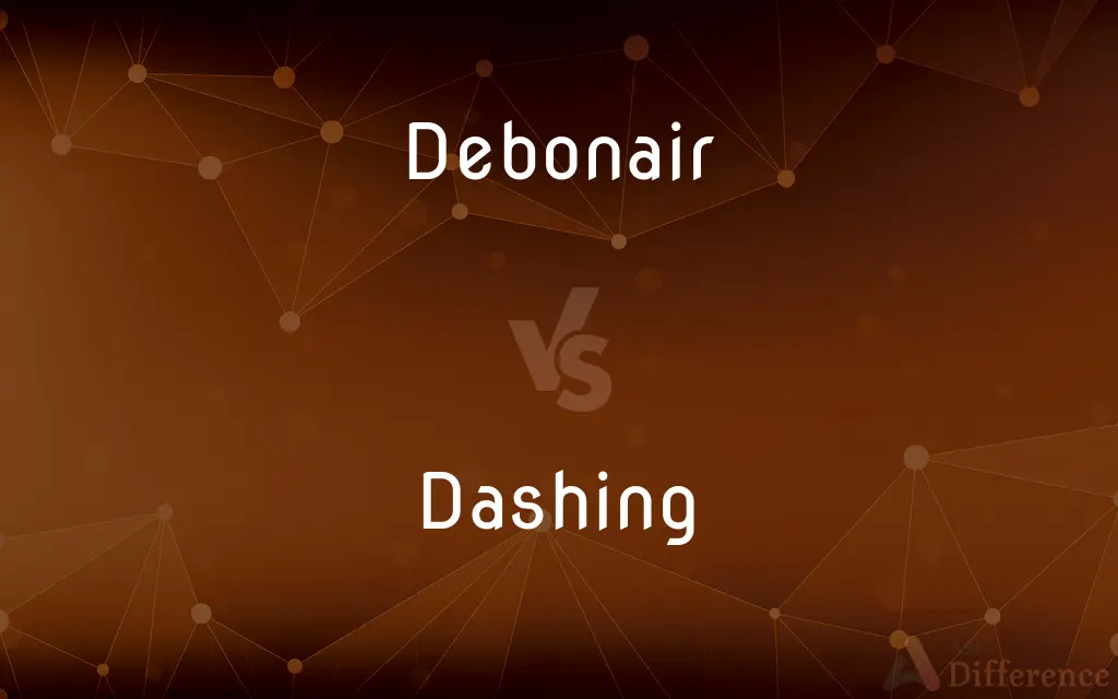 Debonair vs. Dashing — What's the Difference?