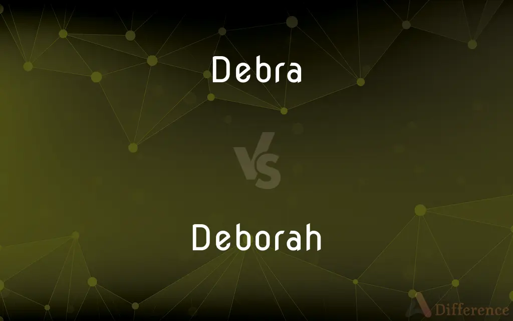 Debra vs. Deborah — What's the Difference?