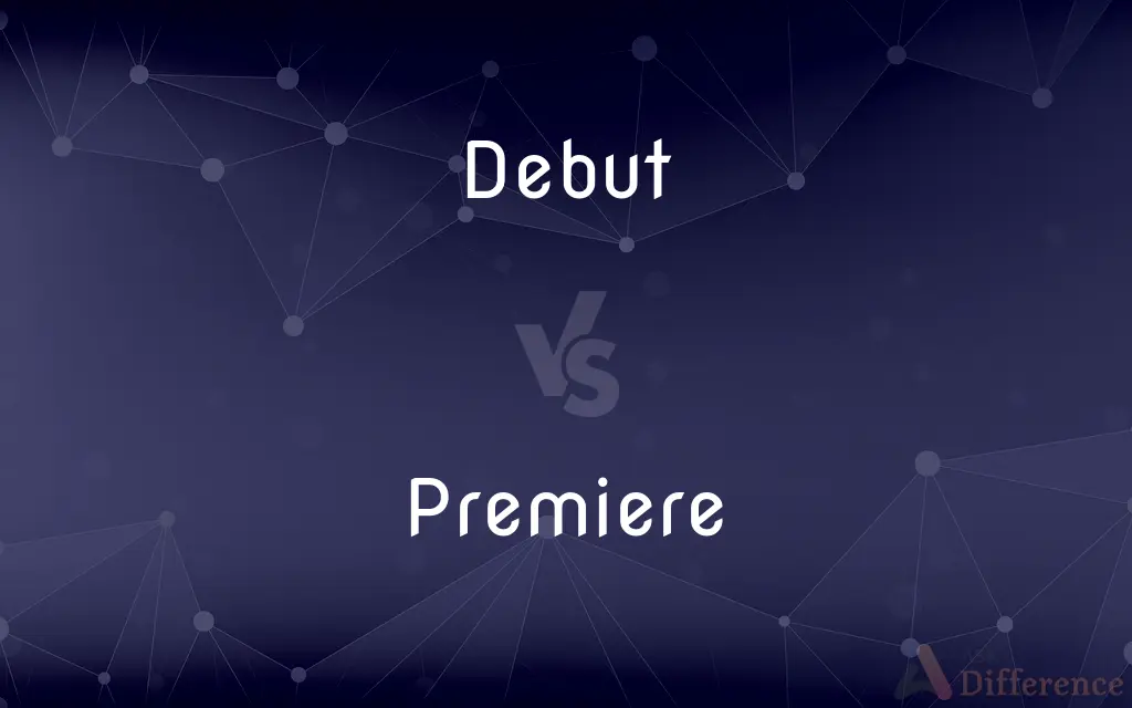 Debut vs. Premiere — What's the Difference?