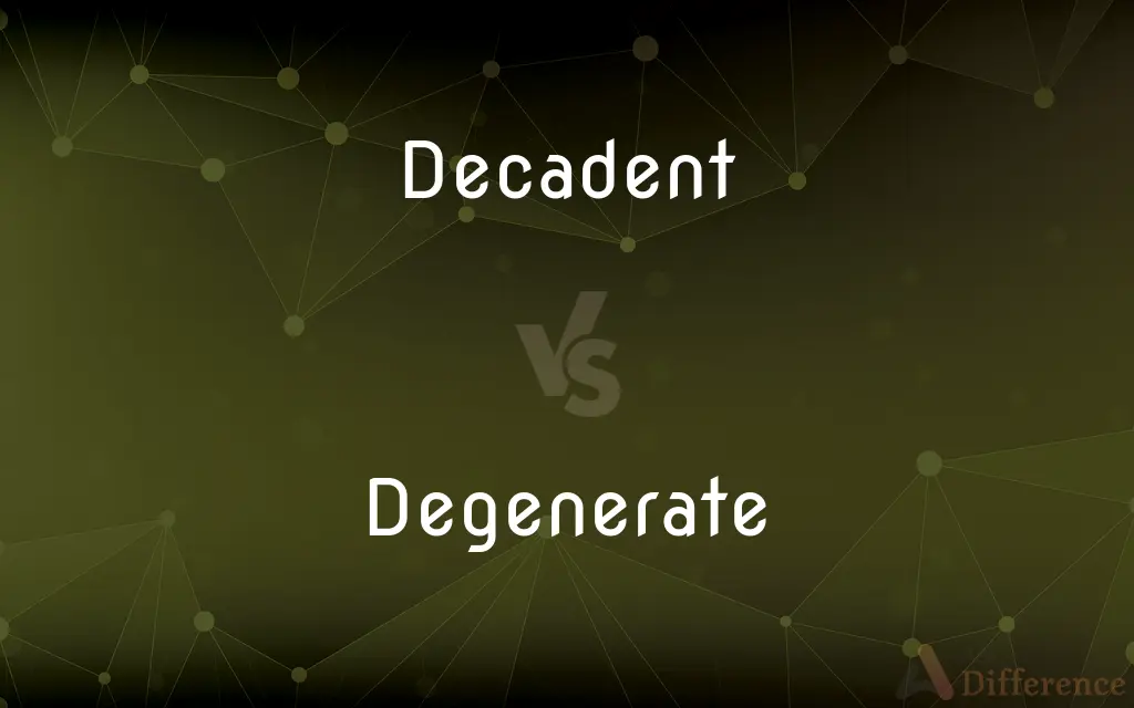 Decadent vs. Degenerate — What's the Difference?