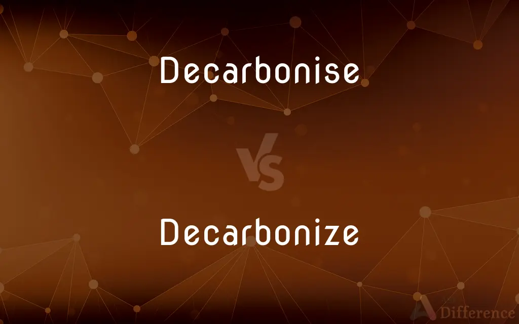 Decarbonise vs. Decarbonize — What's the Difference?