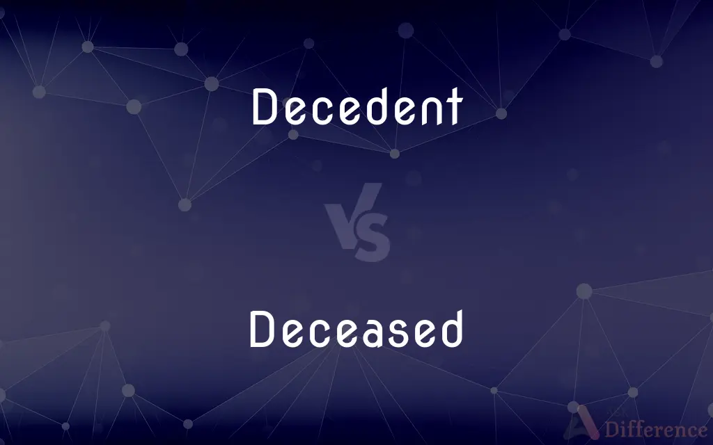 Decedent vs. Deceased — What's the Difference?