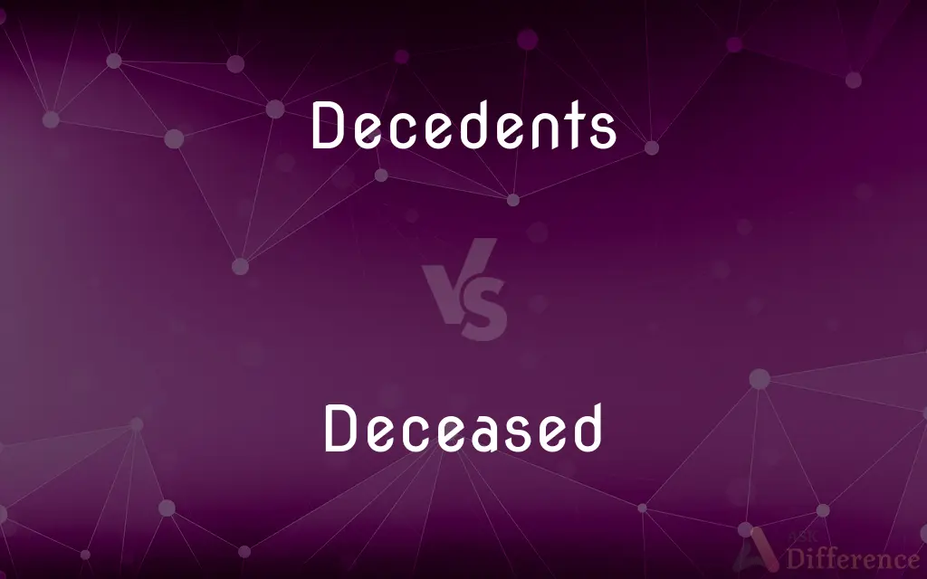 Decedents vs. Deceased — What's the Difference?