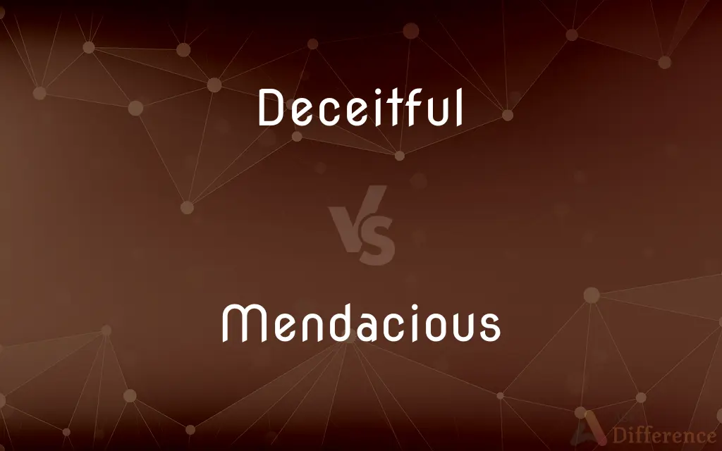 Deceitful vs. Mendacious — What's the Difference?