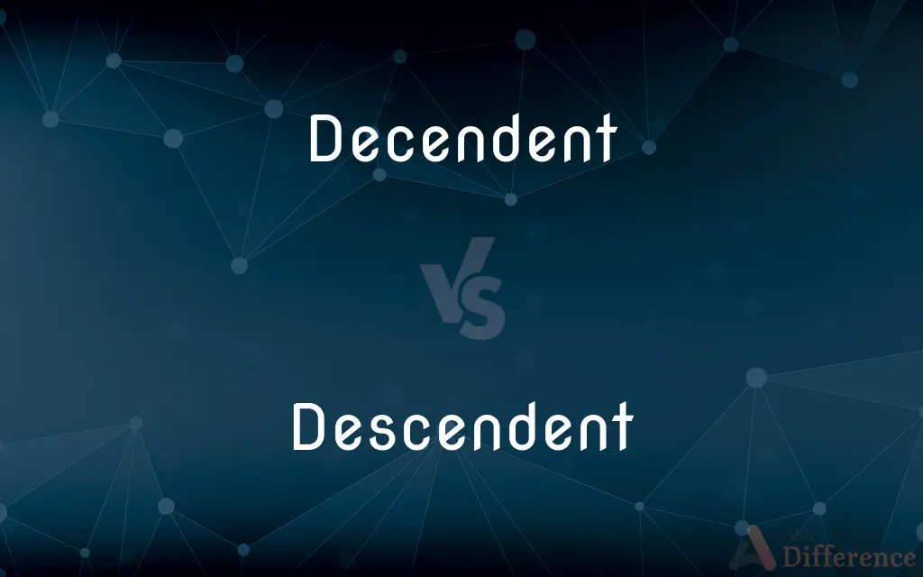 Decendent vs. Descendent — Which is Correct Spelling?