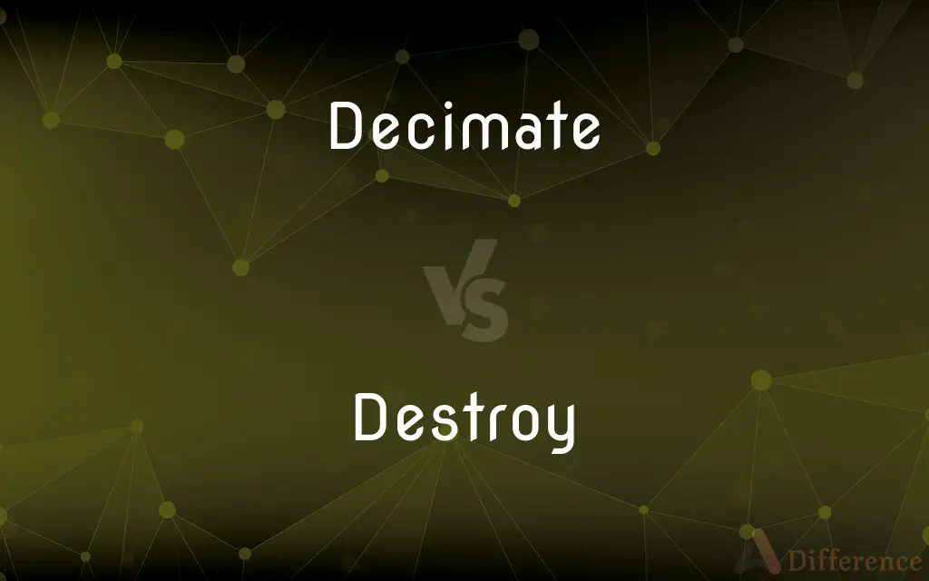 Decimate vs. Destroy — What's the Difference?