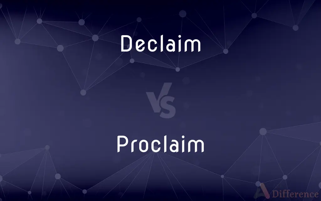 Declaim vs. Proclaim — What's the Difference?