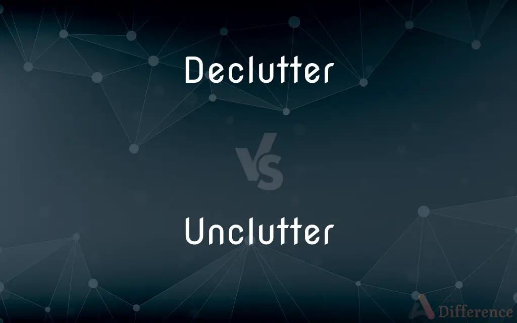Declutter vs. Unclutter — What's the Difference?