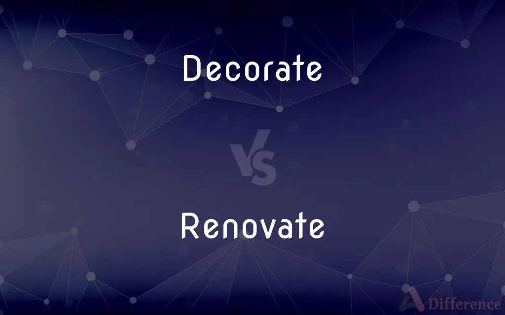 Decorate vs. Renovate — What's the Difference?