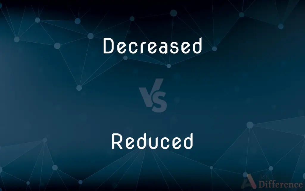 Decreased vs. Reduced — What's the Difference?