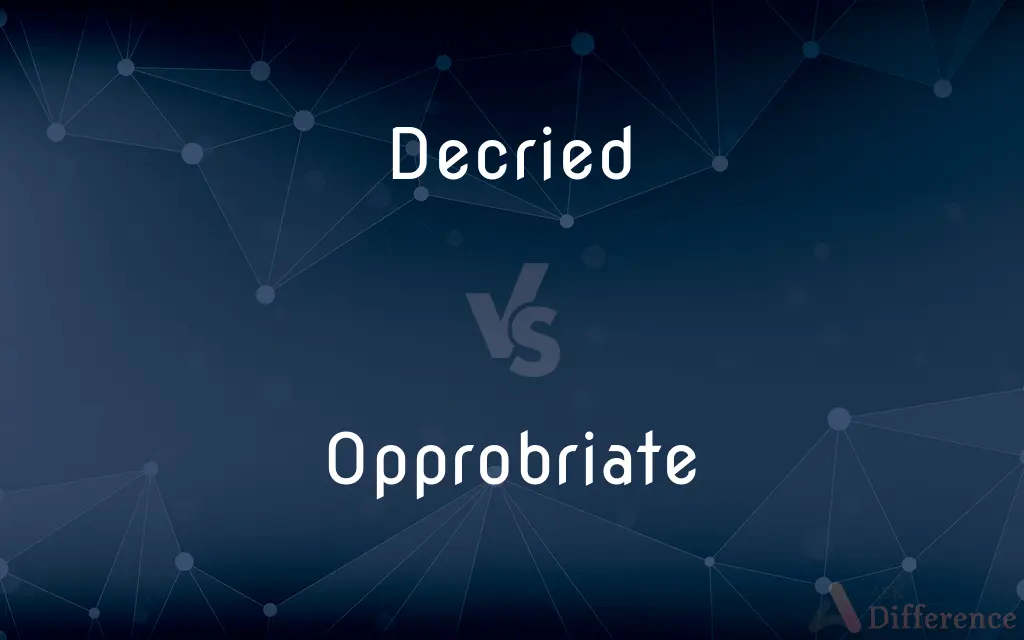 Decried vs. Opprobriate — What's the Difference?