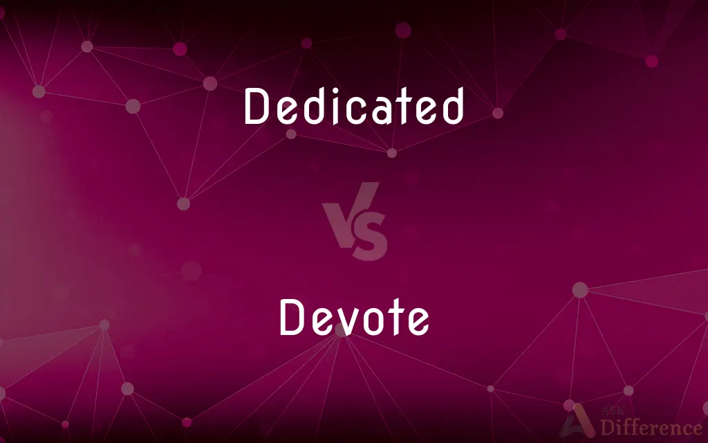 Dedicated vs. Devote — What's the Difference?