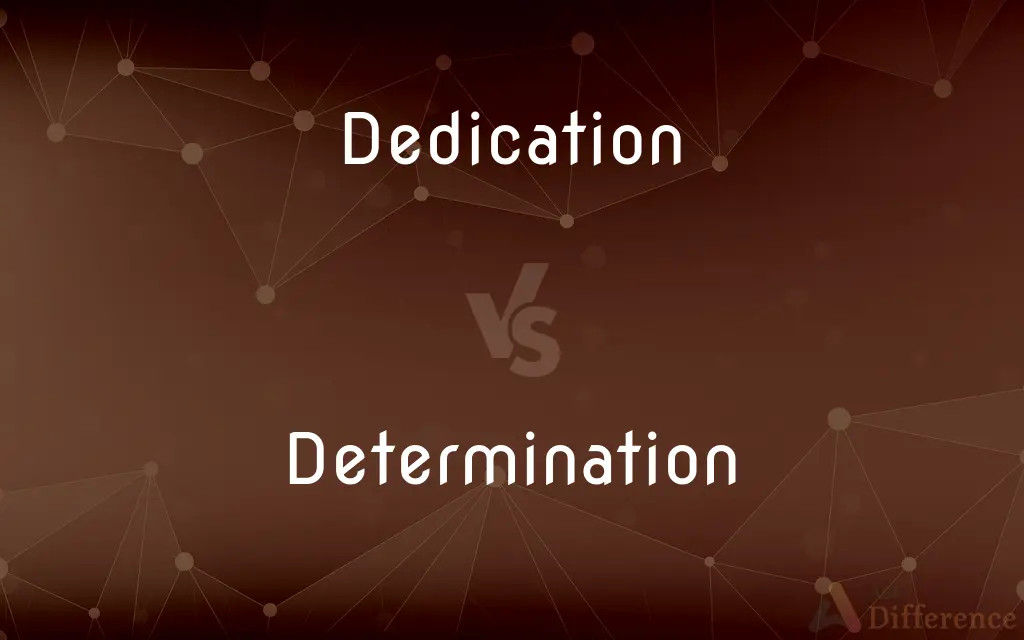 Dedication vs. Determination — What's the Difference?