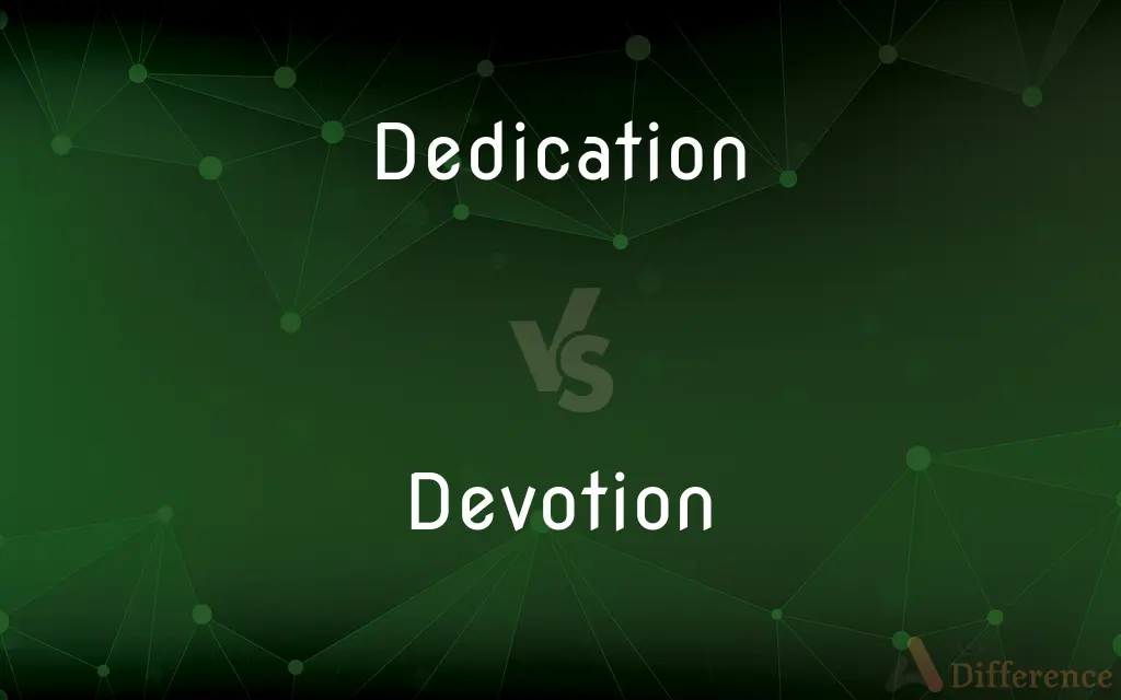 Dedication vs. Devotion — What's the Difference?