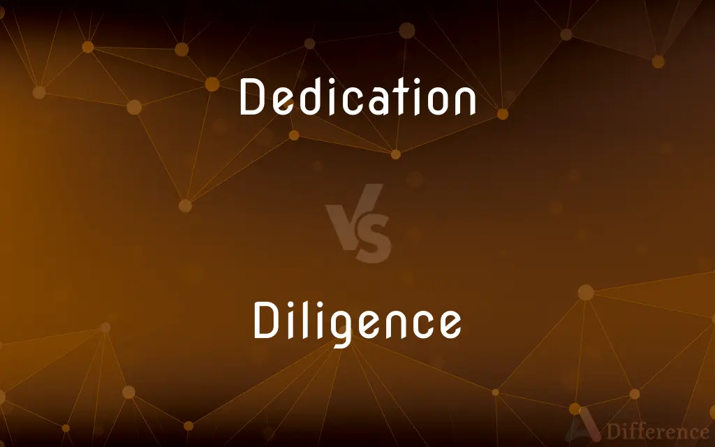 Dedication vs. Diligence — What's the Difference?