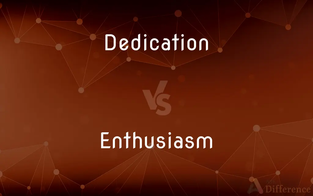 Dedication vs. Enthusiasm — What's the Difference?