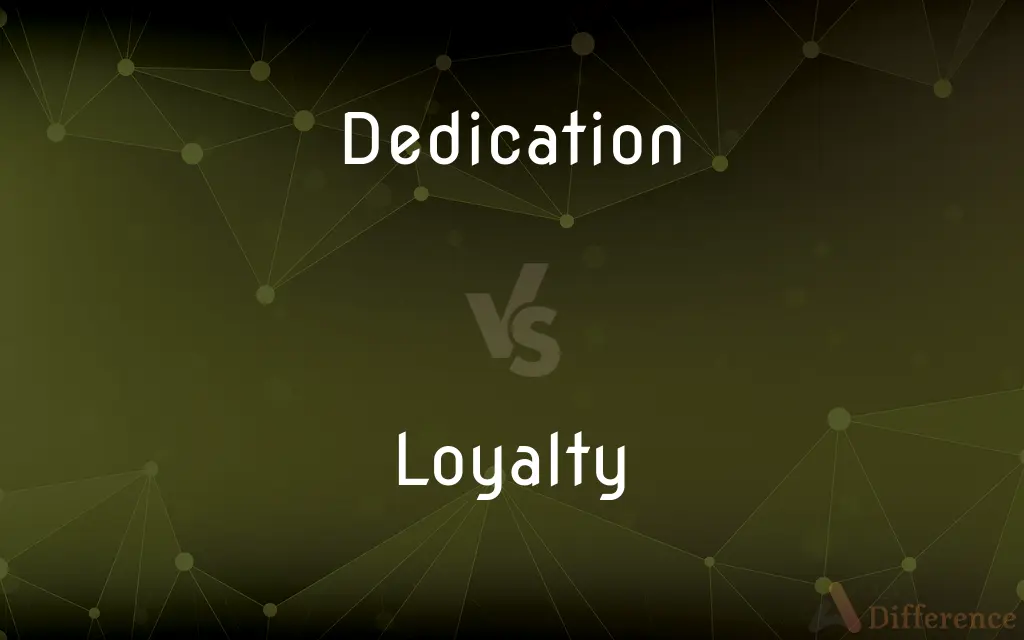 Dedication vs. Loyalty — What's the Difference?