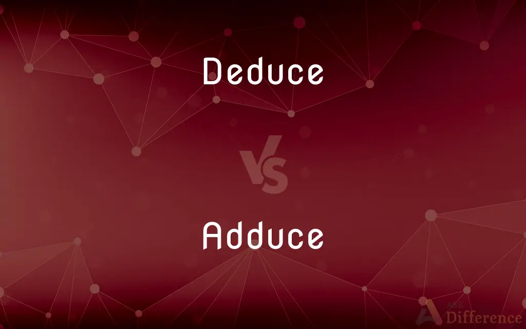 Deduce vs. Adduce — What's the Difference?
