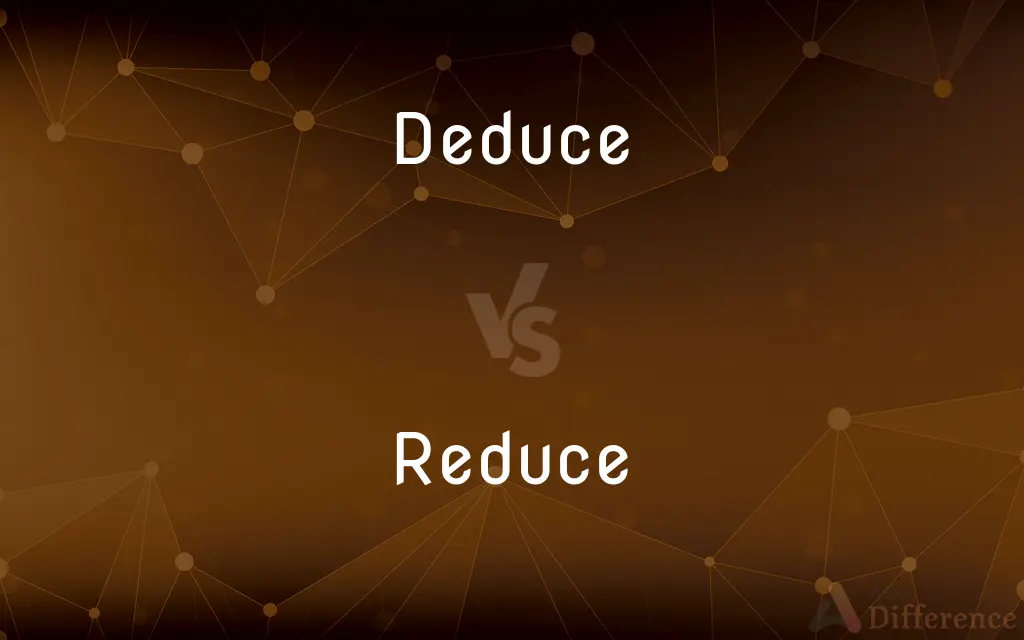 Deduce vs. Reduce — What's the Difference?
