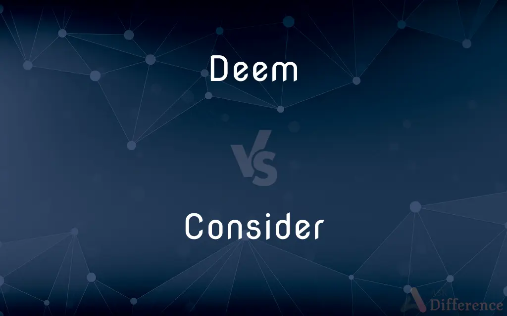 Deem vs. Consider — What's the Difference?