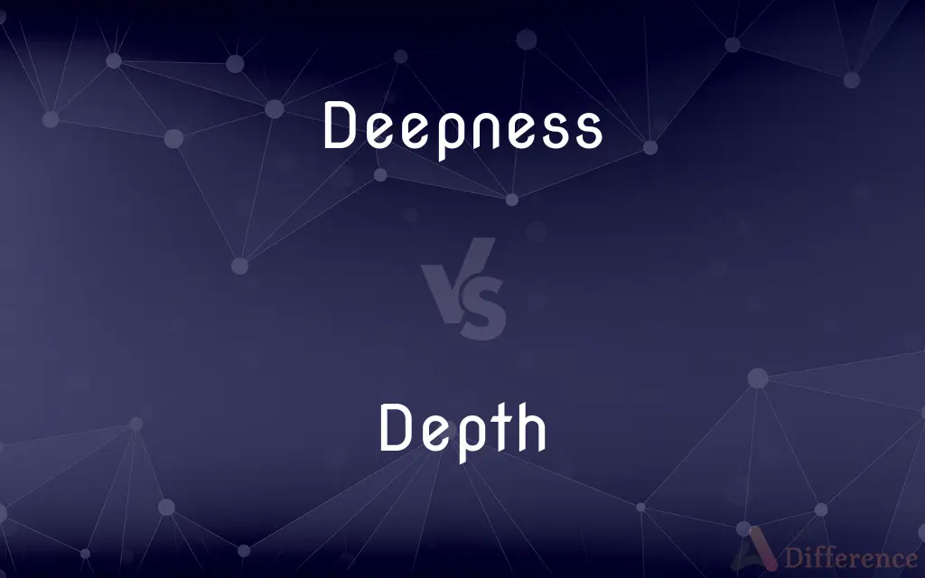 Deepness vs. Depth — What's the Difference?
