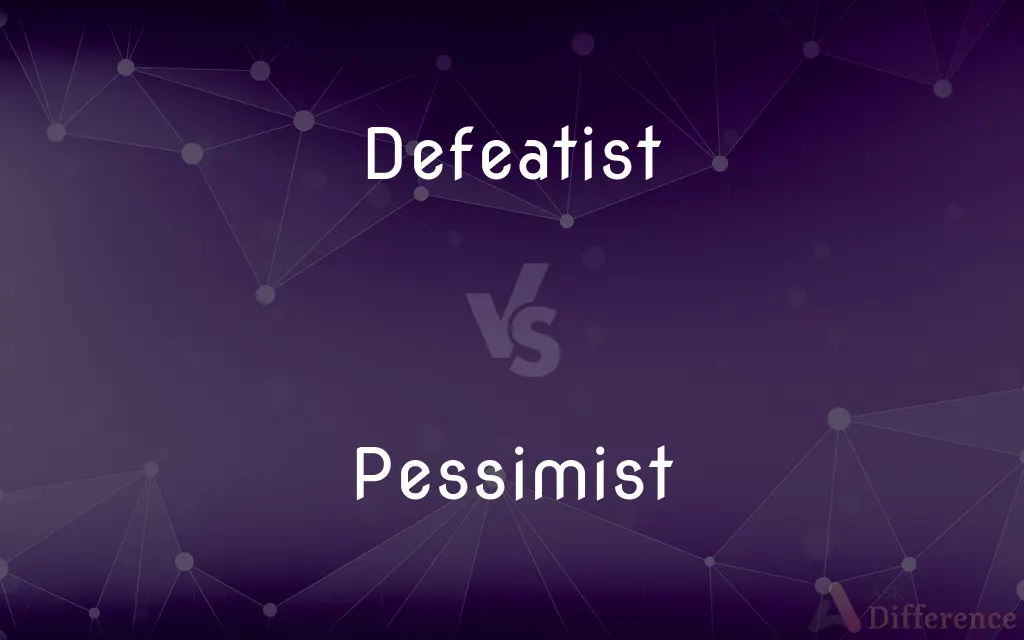 Defeatist vs. Pessimist — What's the Difference?