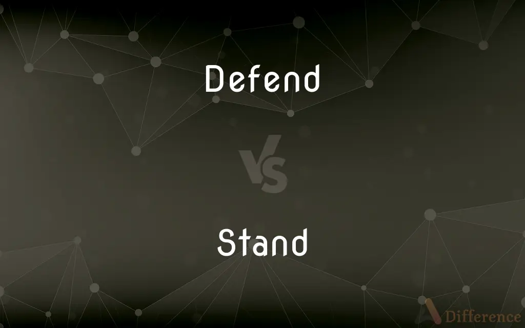 Defend vs. Stand — What's the Difference?