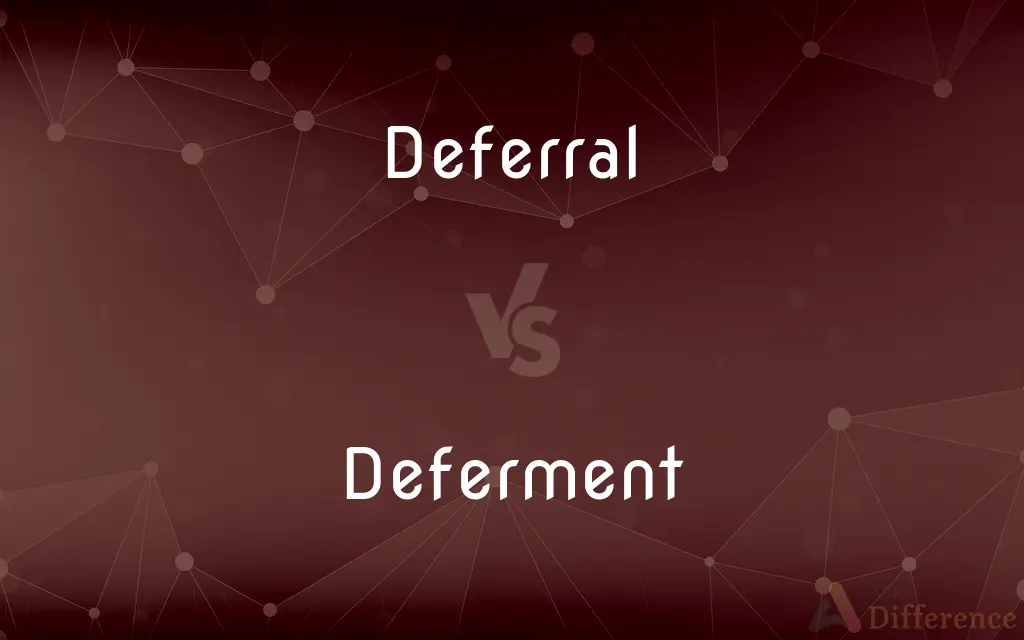 Deferral vs. Deferment — What's the Difference?