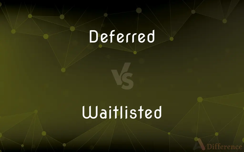 Deferred vs. Waitlisted — What's the Difference?