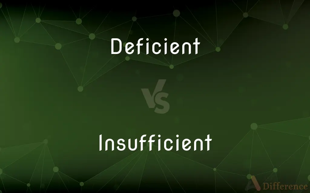 Deficient vs. Insufficient — What's the Difference?