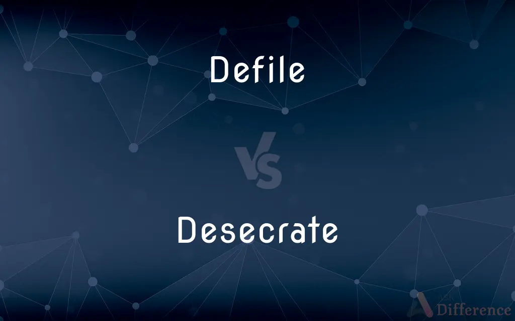 Defile vs. Desecrate — What's the Difference?