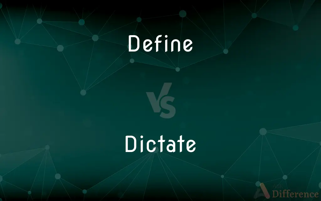 Define vs. Dictate — What's the Difference?