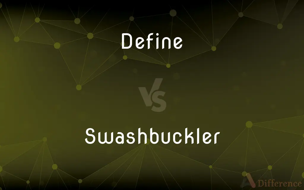 Define vs. Swashbuckler — What's the Difference?