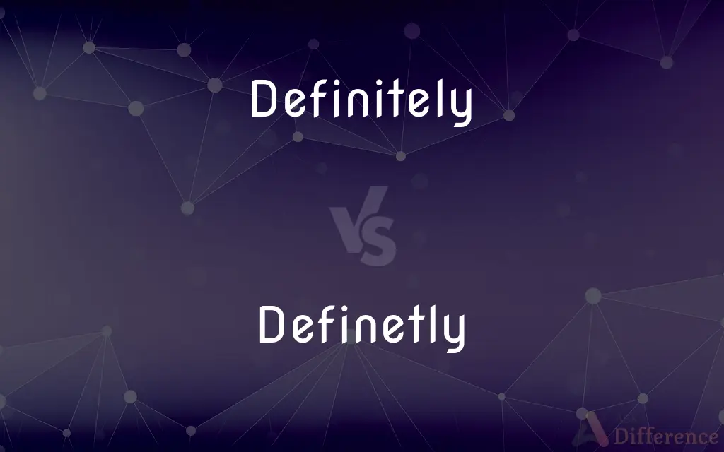 Definitely vs. Definetly — Which is Correct Spelling?