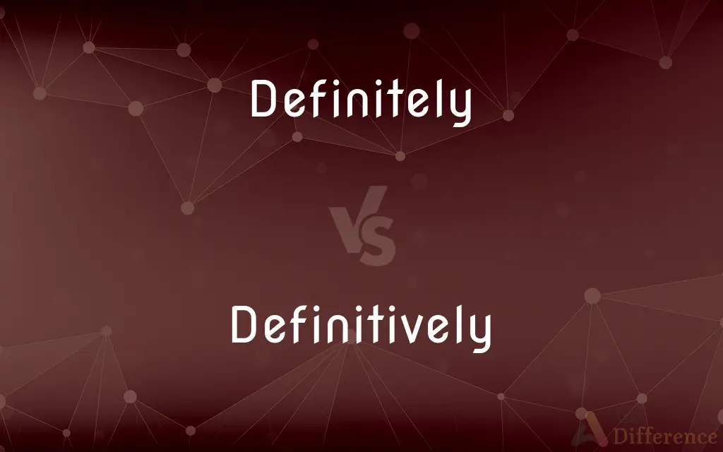 Definitely vs. Definitively — What's the Difference?