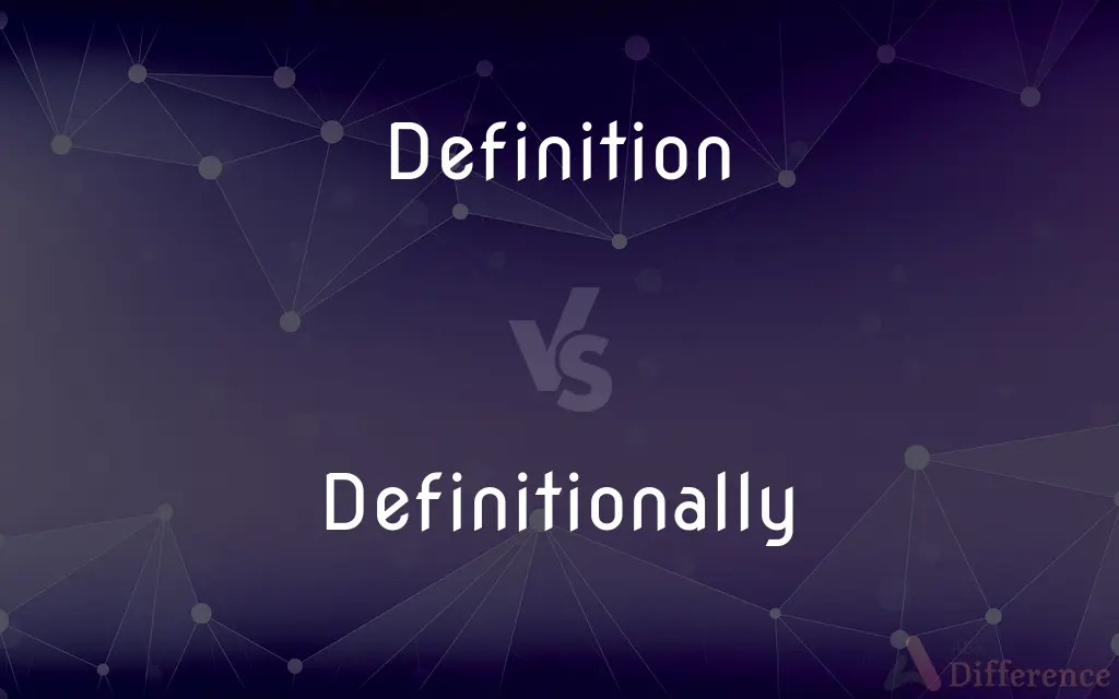 Definition vs. Definitionally — What's the Difference?