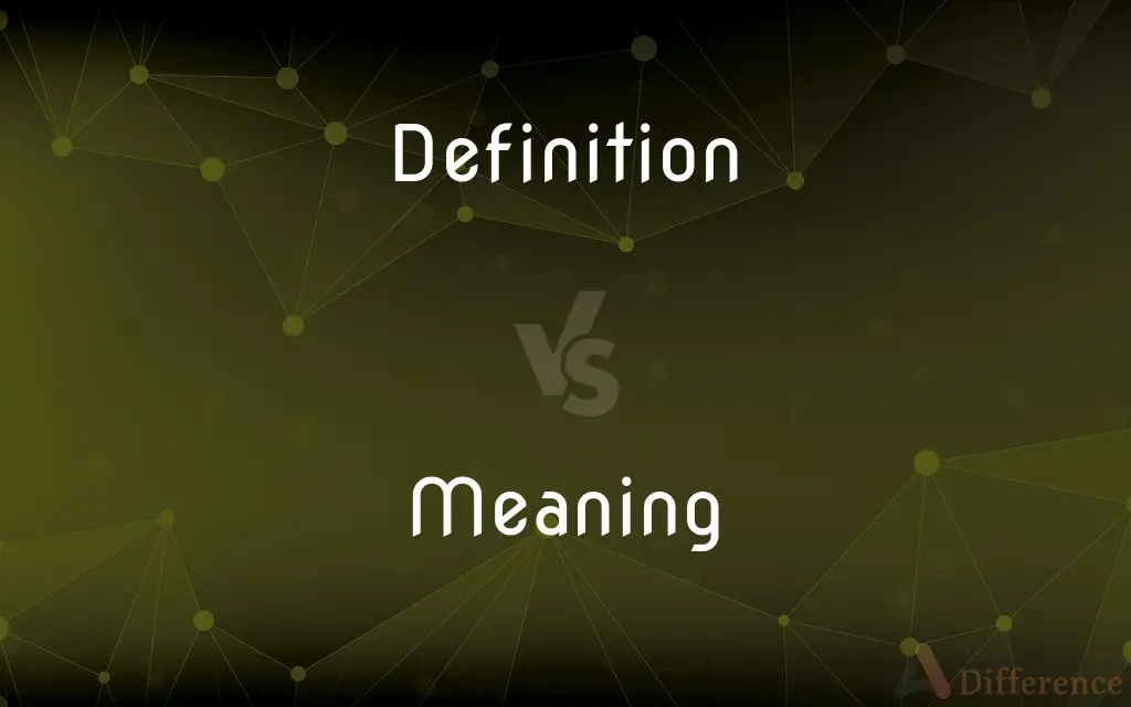 Definition vs. Meaning — What's the Difference?