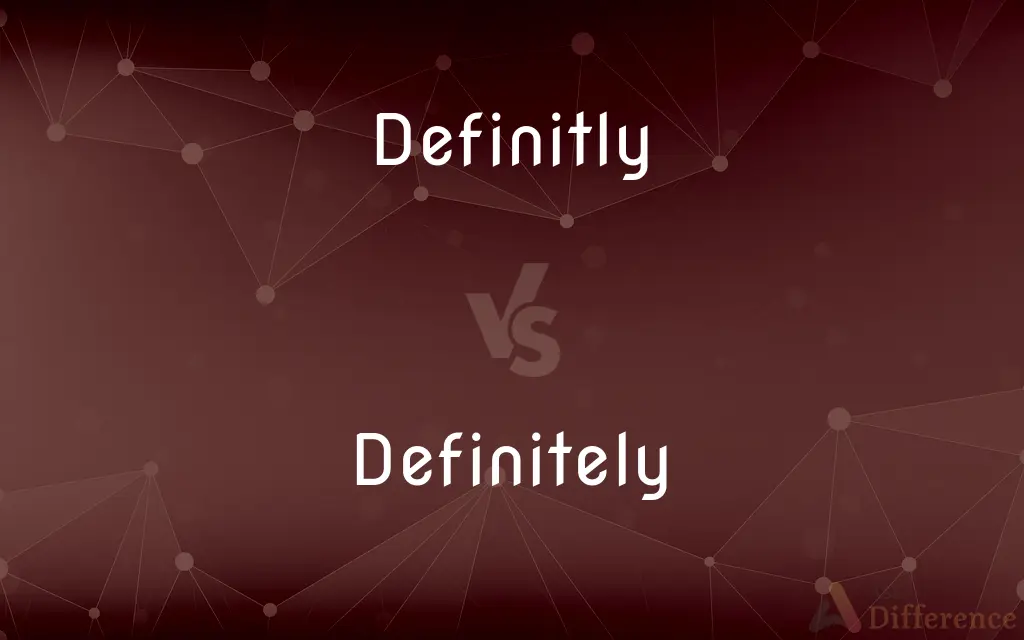 Definitly vs. Definitely — Which is Correct Spelling?