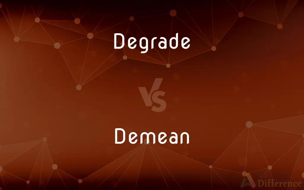 Degrade vs. Demean — What's the Difference?