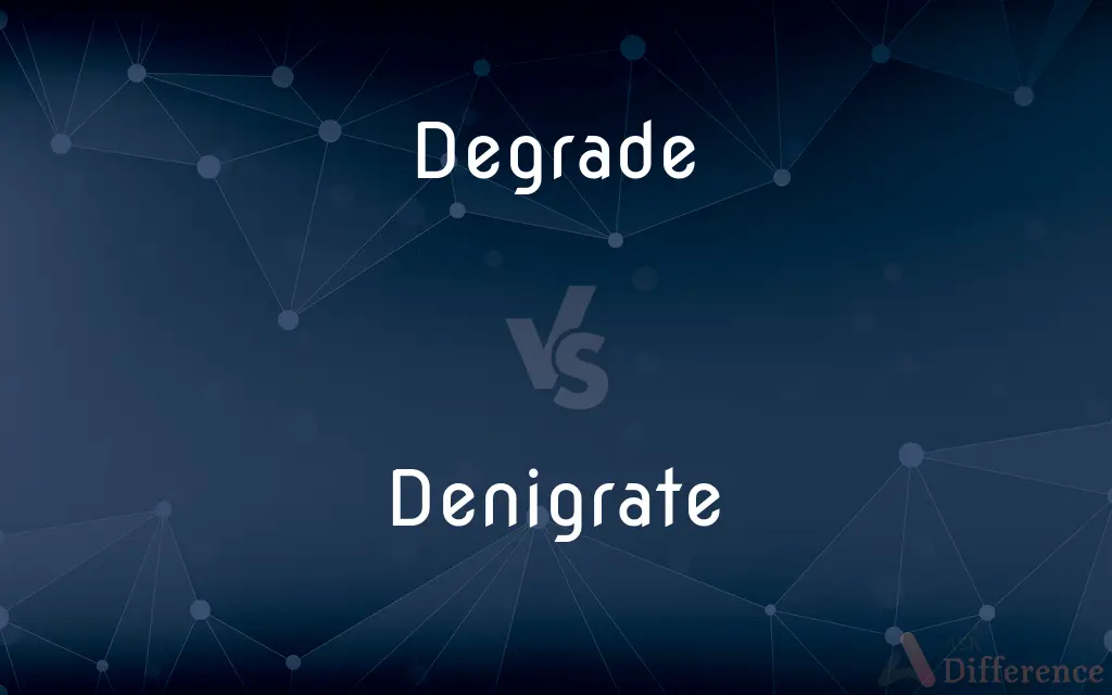 Degrade vs. Denigrate — What's the Difference?