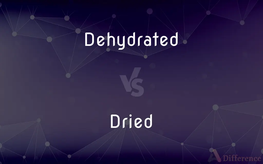 Dehydrated vs. Dried — What's the Difference?