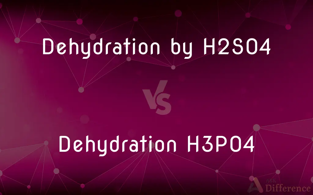 Dehydration by H2SO4 vs. Dehydration H3PO4 — What's the Difference?